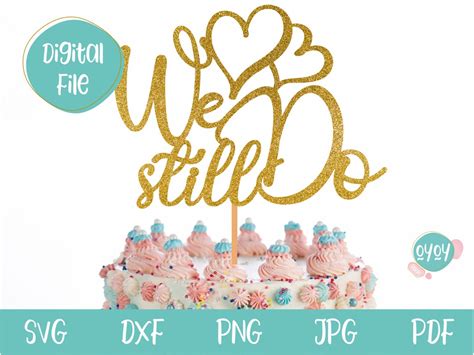 We Still Do Cake Topper Svg, Wedding Anniversary Topper Svg ...