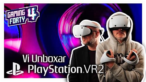 UNBOXING Vi packar upp och klämmer på PSVR2 YouTube