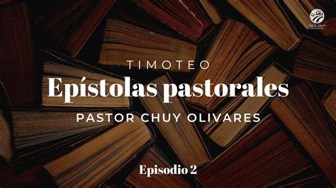 Chuy Olivares Timoteo Epístolas pastorales Episodio 2 YouTube