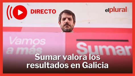 DIRECTO Sumar Valora Los Resultados En Galicia YouTube