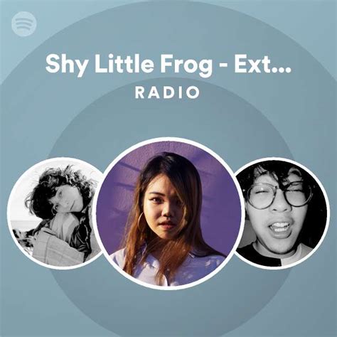 Shy Little Frog Extended Radio Playlist By Spotify Spotify