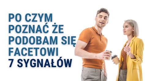 Po Czym Poznać Że Podobam Się Facetowi 7 Sygnałów YouTube