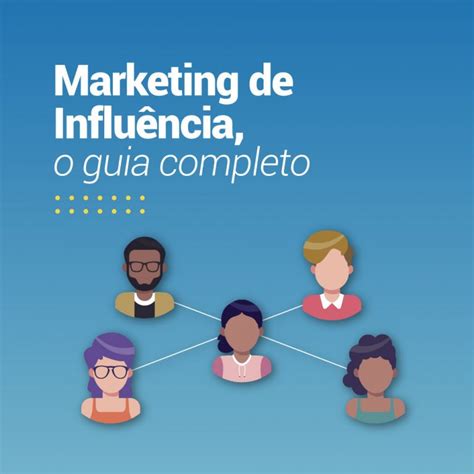 Marketing De Influência Guia Completo Com Tudo Que Você Precisa Saber