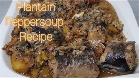 Delicious Plantain Pepper Soup Recipe Youtube