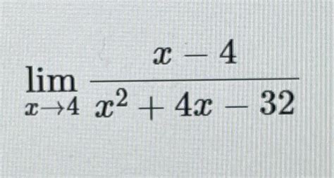 Solved Limx→4x 4x24x 32