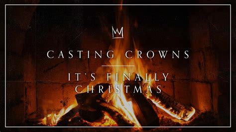 Casting Crowns It S Finally Christmas Yule Log YouTube