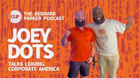 Joey Dots Talks Leaving Corporate America BERNARD PARKER PODCAST