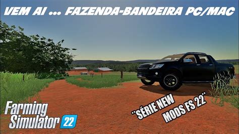 Apresentando Mods Prévia do Mapa Fazenda Bandeira Fs22 New Mods