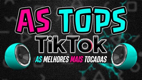 As Melhores Mais Tocadas Do Tiktok As Tops Do Tiktok