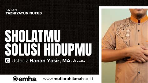 Live Sholatmu Solusi Hidupmu Tazkiyatun Nufus Ustadz Hanan