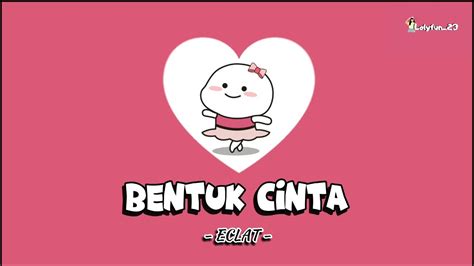 Eclat Bentuk Cinta Lirik Lagu Youtube