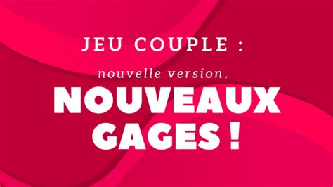 Nouveaux Gages Jeu Couple Encore Plus De Plaisir Chouic