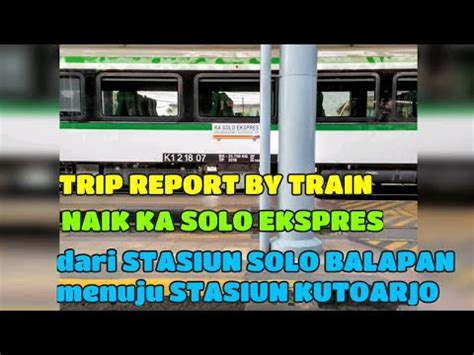 TRIP REPORT BY TRAIN Naik Kereta Api Solo Ekspres Dari Stasiun Solo