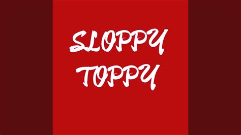 Sloppy Toppy Youtube