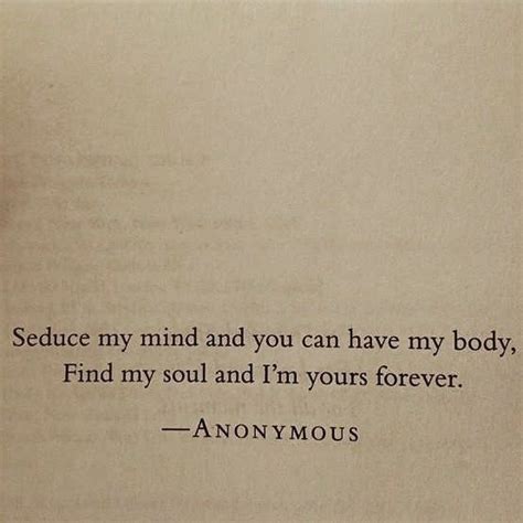 Seduce My Mind And You Can Have My Body Find My Soul And Im Yours