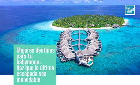 Mejores destinos para tu babymoon Haz que tu última escapada sea