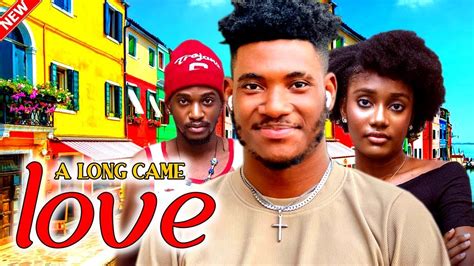 ALONG CAME LOVE FULL MOVIE CHIDI DIKE ANNABEL APARA LATEST NOLLYWOOD