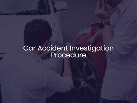 Car Accident Investigation Procedure What You Need To Know What You