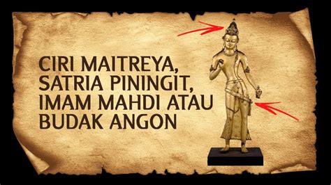 Penjelasan Ciri Maitreya Satrio Piningit Atau Imam Mahdi YouTube