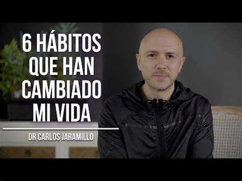 6 hábitos que han cambiado mi vida Dr Carlos Jaramillo YouTube