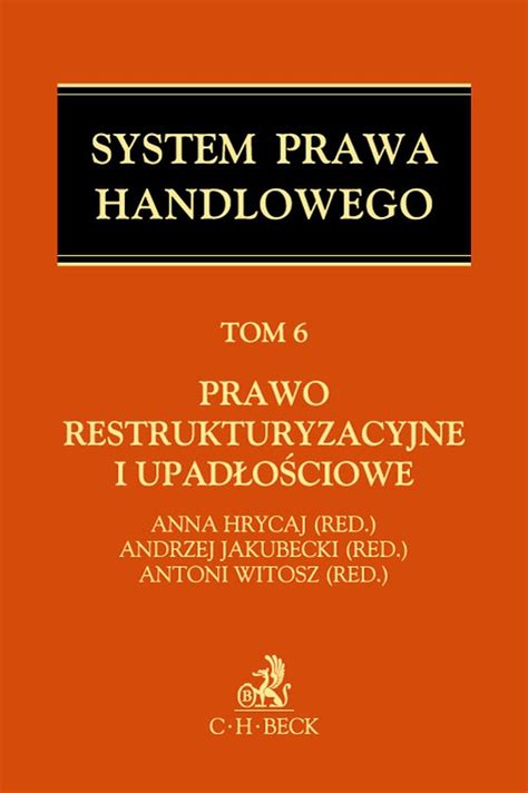 Prawo restrukturyzacyjne i upadłościowe System Prawa Handlowego Tom 6