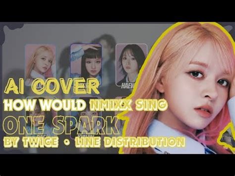 AI COVER How Would Nmixx Sing One Spark By Twice Line Distribution