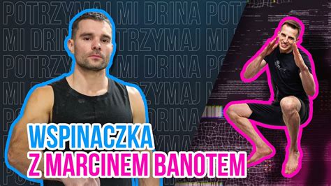 Wspinaczka i test siłowy z BNT Marcin Banot POTRZYMAJ MI DRINA