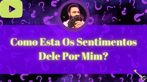 Como Esta Os Sentimentos Dele Por Mim Youtube