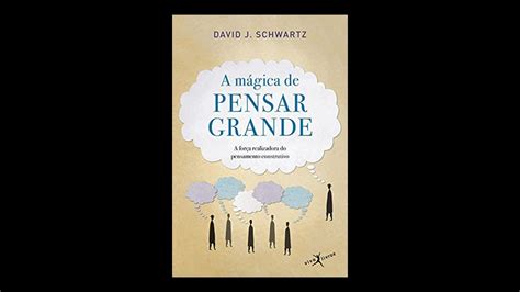 Resumo Do Livro A M Gica De Pensar Grande David J Schwartz