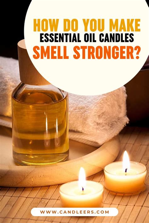 How Do You Make Essential Oil Candles Smell Stronger Candleers