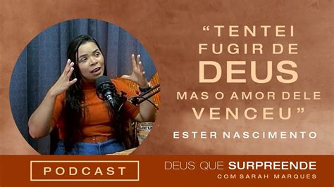 Ep Podcast Deus Que Surpreende Ester Nascimento Tentei Fugir De