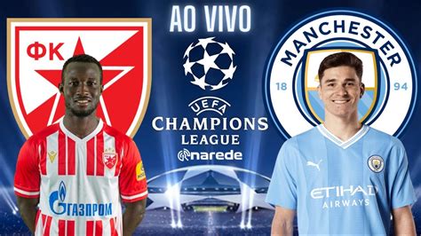 ESTRELA VERMELHA X MANCHESTER CITY CHAMPIONS LEAGUE AO VIVO 23 24