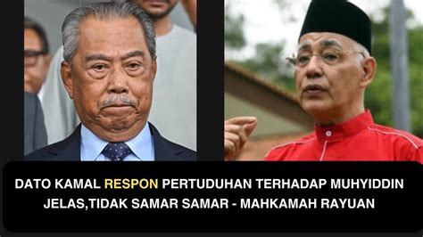 Dato Kamal Respon Pertuduhan Terhadap Muhyiddin Jelas Tidak Samar Samar