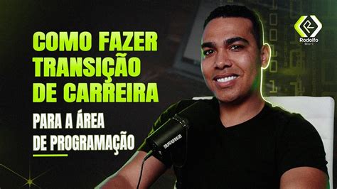 Como Fazer Transi O De Carreira Para A Rea De Programa O Como