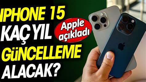 iPhone 15 kaç yıl güncelleme alacak Apple açıkladı