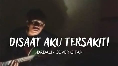 Disaat Aku Tersakiti Dadali Cover Gitar Youtube