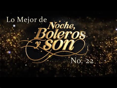 Lo Mejor De Noche Boleros Y Son 22 YouTube