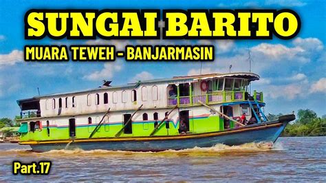 Part Kapal Sungai Barito Perjalanan Muara Teweh Ke Banjarmasin