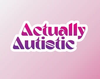 Actually Autistic Sticker Neurodiversity Sticker Autism Sticker