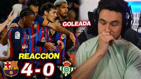 REACCIONES DE UN HINCHA Al Barcelona Vs Betis 4 0 GOLEADA Y A 11 OTRA