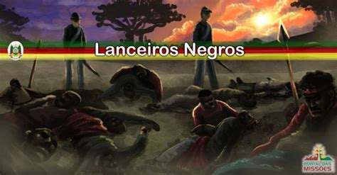 Batalha Dos Porongos Os Lanceiros Negros Not Cias Portal Das Miss Es