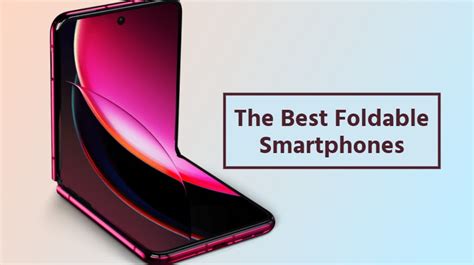 The Best Foldable Smartphones 2023 Price Features