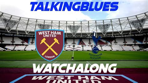 West Ham United Vs Tottenham Hotspur Watchalong Whutot Westham