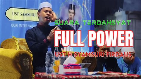 Full Power Suara Terdahsyat Ust H Syamsuri Firdaus Terbaru