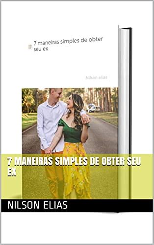 7 Maneiras Simples De Obter Seu Ex EBook Resumo Ler Online E PDF