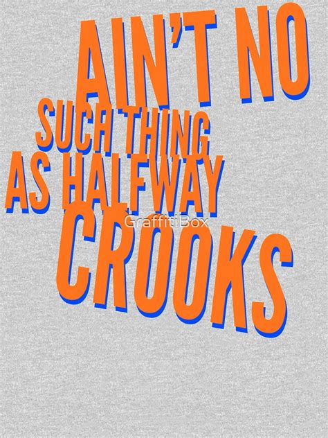 Ain T No Such Thing As Halfway Crooks Tank Top By GraffitiBox Redbubble