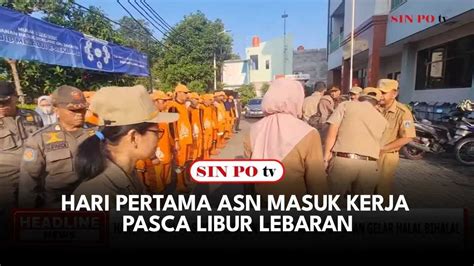 Hari Pertama Asn Masuk Kerja Pasca Libur Lebaran