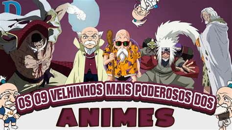 Os 9 Velhinhos Mais Poderosos Dos Animes Player Solo Youtube