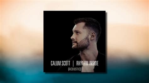 Calum Scott Rhythm Inside Acoustic Audio Youtube