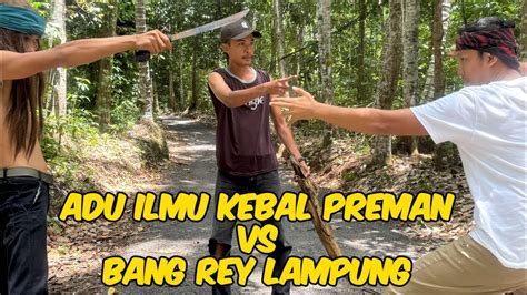 ADU ILMU KEBAL BACOK BANG REY DAN BOS PREMAN PERDI YouTube